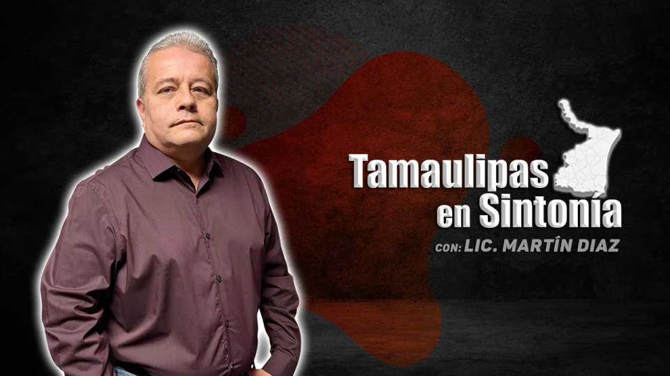 Tamaulipas en Sintonía con Martin Diaz - 26 de julio 2025