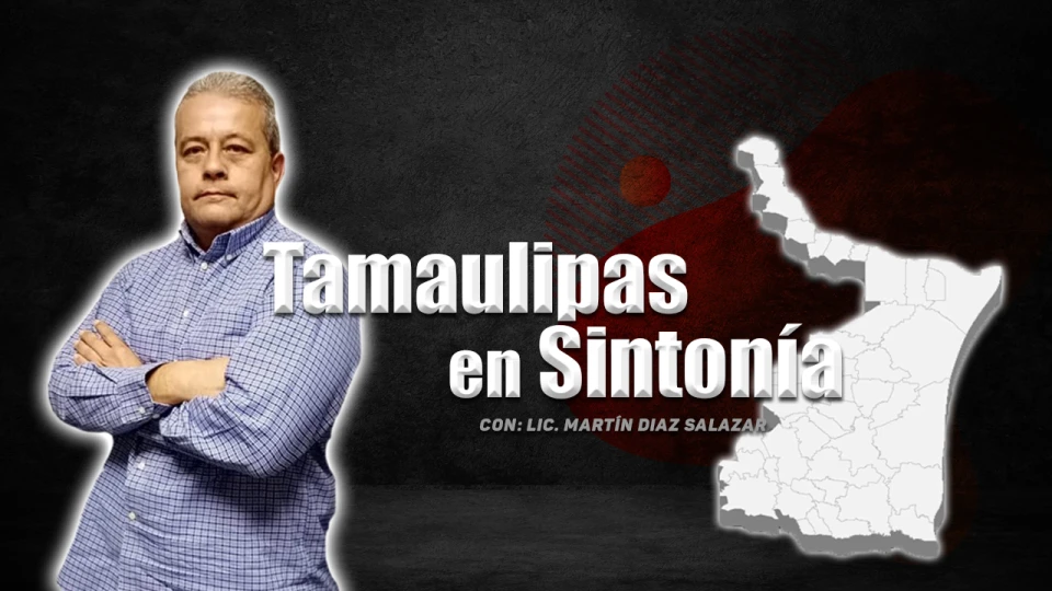 Tamaulipas en Sintonía con Martin Diaz - 24 de febrero de 2024